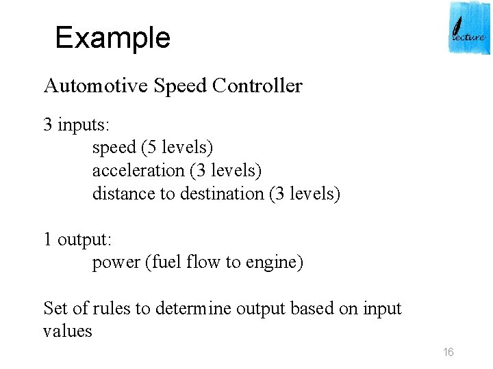 Example Automotive Speed Controller 3 inputs: speed (5 levels) acceleration (3 levels) distance to Example Automotive Speed Controller 3 inputs: speed (5 levels) acceleration (3 levels) distance to