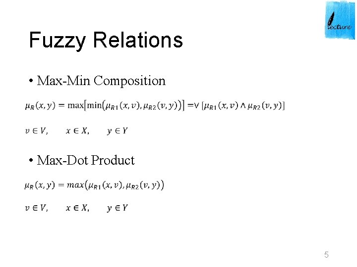 Fuzzy Relations • Max-Min Composition • Max-Dot Product 5 Fuzzy Relations • Max-Min Composition • Max-Dot Product 5
