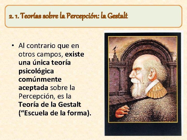 2. 1. Teorías sobre la Percepción: la Gestalt • Al contrario que en otros