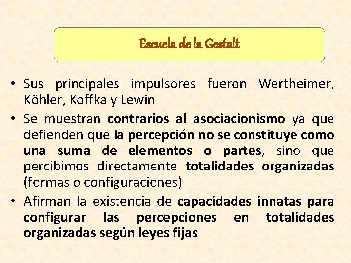 Escuela de la Gestalt • Sus principales impulsores fueron Wertheimer, Köhler, Koffka y Lewin