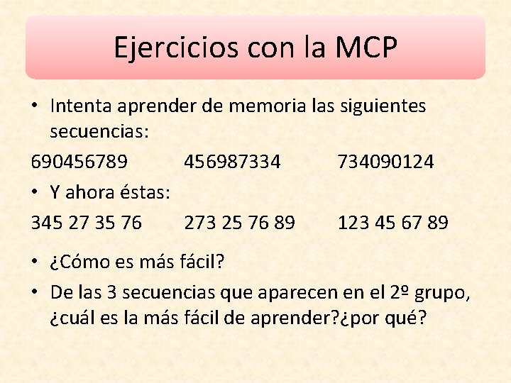Ejercicios con la MCP • Intenta aprender de memoria las siguientes secuencias: 690456789 456987334