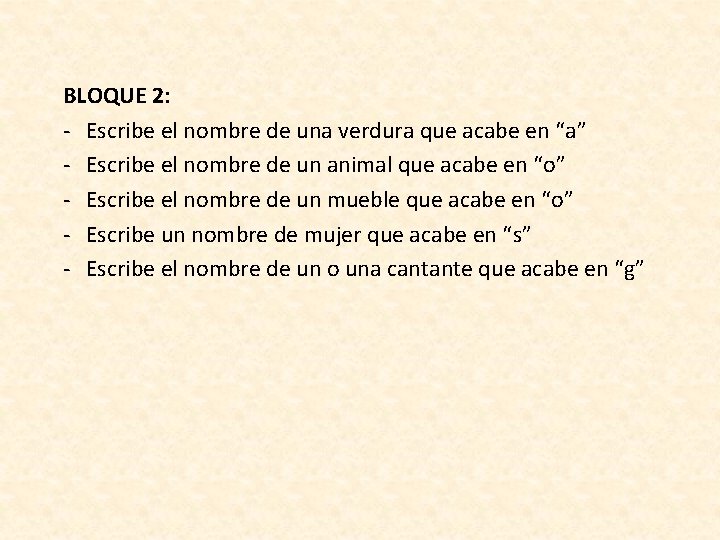 BLOQUE 2: - Escribe el nombre de una verdura que acabe en “a” -