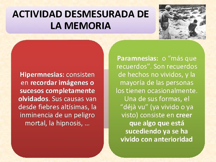 ACTIVIDAD DESMESURADA DE LA MEMORIA Hipermnesias: consisten en recordar imágenes o sucesos completamente olvidados.