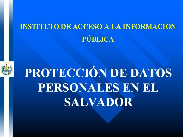 INSTITUTO DE ACCESO A LA INFORMACIÓN PÚBLICA PROTECCIÓN DE DATOS PERSONALES EN EL SALVADOR