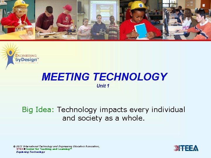 MEETING TECHNOLOGY Unit 1 Big Idea: Technology impacts every individual and society as a