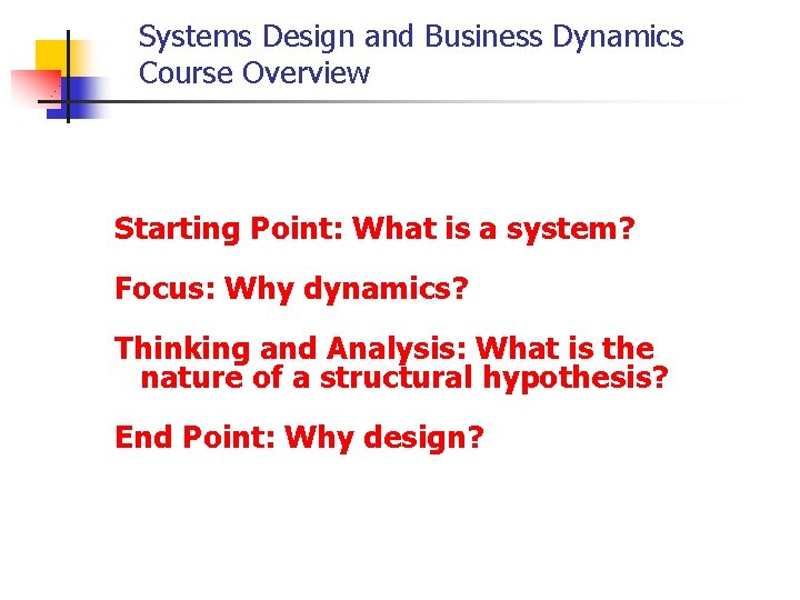 Dynamic Systems Focus Systems Design and Business Dynamics Course Overview Starting