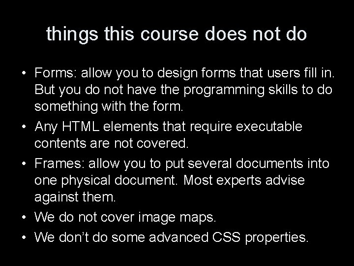 things this course does not do • Forms: allow you to design forms that
