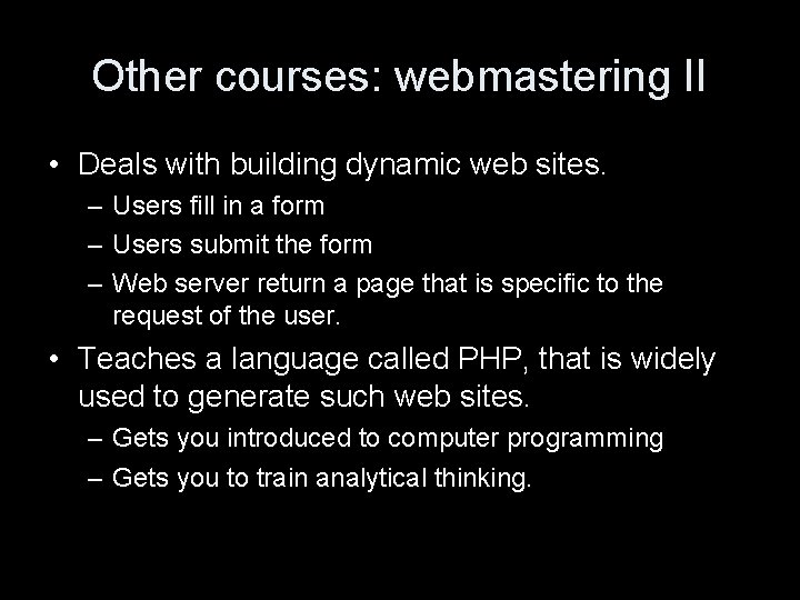 Other courses: webmastering II • Deals with building dynamic web sites. – Users fill