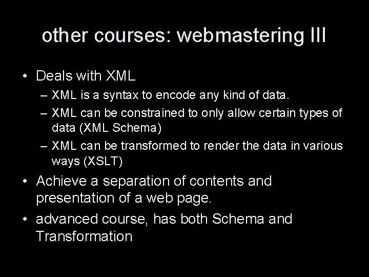 other courses: webmastering III • Deals with XML – XML is a syntax to