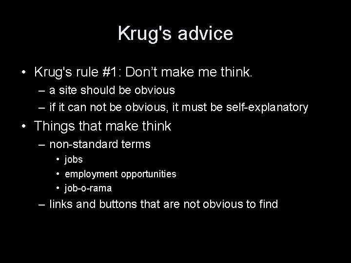 Krug's advice • Krug's rule #1: Don’t make me think. – a site should