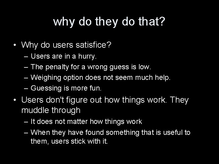 why do they do that? • Why do users satisfice? – – Users are