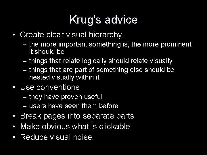 Krug's advice • Create clear visual hierarchy. – the more important something is, the