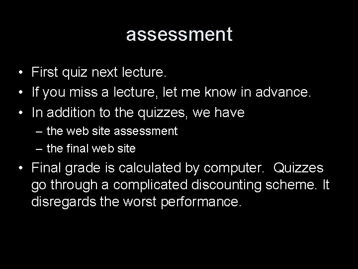 assessment • First quiz next lecture. • If you miss a lecture, let me