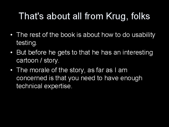 That's about all from Krug, folks • The rest of the book is about