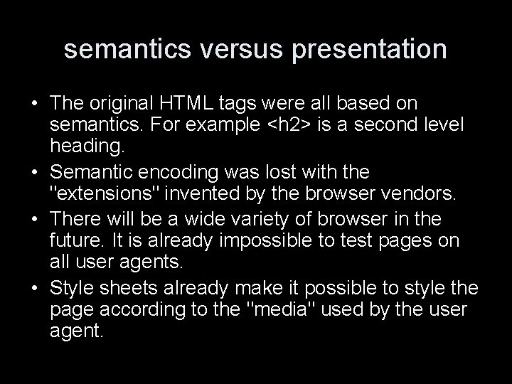 semantics versus presentation • The original HTML tags were all based on semantics. For