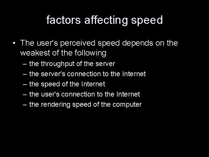 factors affecting speed • The user's perceived speed depends on the weakest of the