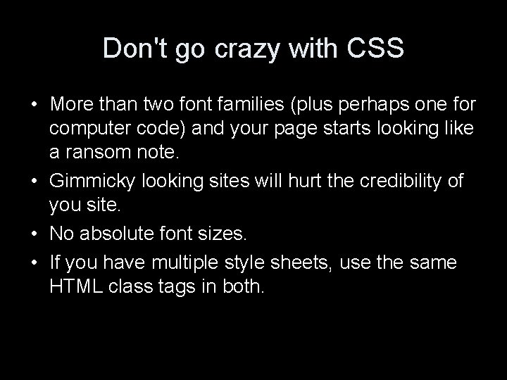 Don't go crazy with CSS • More than two font families (plus perhaps one