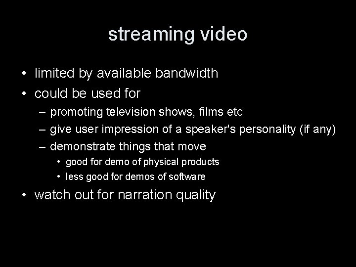 streaming video • limited by available bandwidth • could be used for – promoting