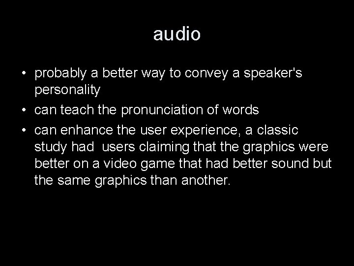 audio • probably a better way to convey a speaker's personality • can teach