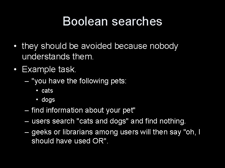 Boolean searches • they should be avoided because nobody understands them. • Example task.