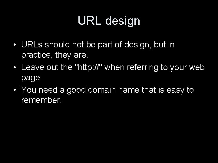 URL design • URLs should not be part of design, but in practice, they