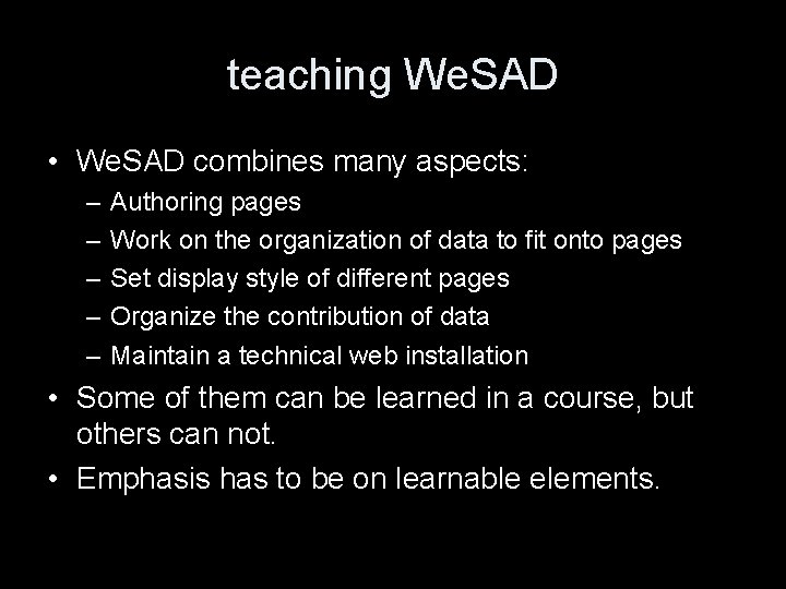 teaching We. SAD • We. SAD combines many aspects: – – – Authoring pages