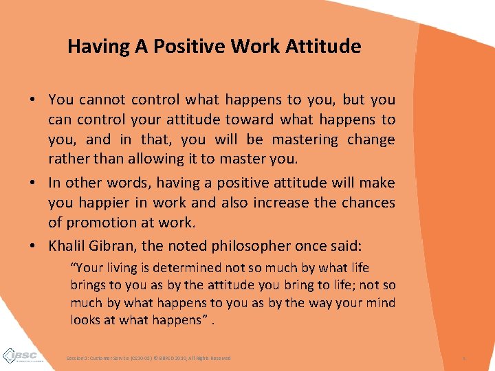 Having A Positive Work Attitude • You cannot control what happens to you, but