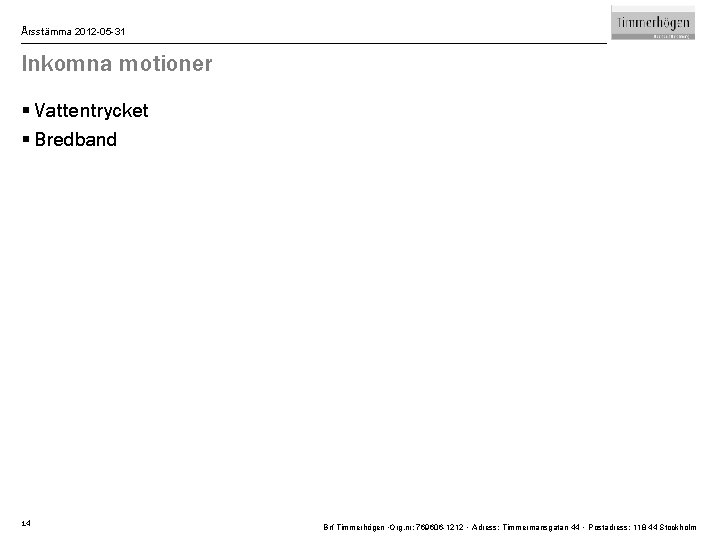 Årsstämma 2012 -05 -31 Inkomna motioner § Vattentrycket § Bredband 14 Brf Timmerhögen ∙Org.