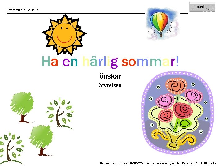 Årsstämma 2012 -05 -31 Ha en härlig sommar! önskar Styrelsen 15 Brf Timmerhögen ∙Org.