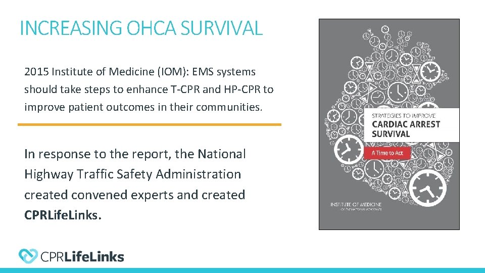 INCREASING OHCA SURVIVAL 2015 Institute of Medicine (IOM): EMS systems should take steps to