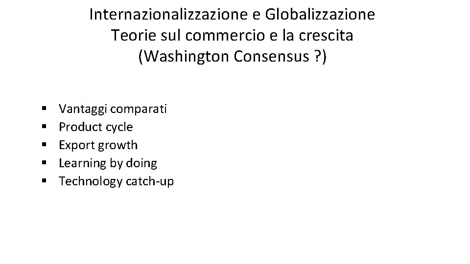 Internazionalizzazione e Globalizzazione Teorie sul commercio e la crescita (Washington Consensus ? ) §