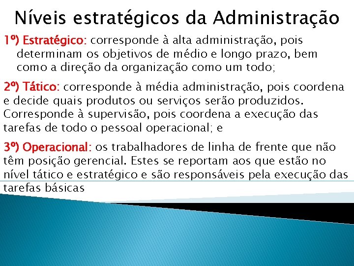 Níveis estratégicos da Administração 1º) Estratégico: corresponde à alta administração, pois determinam os objetivos