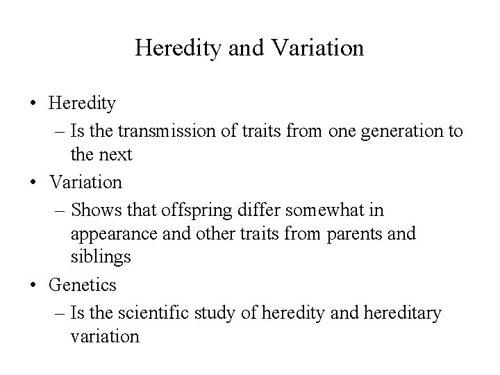 Heredity and Variation • Heredity – Is the transmission of traits from one generation