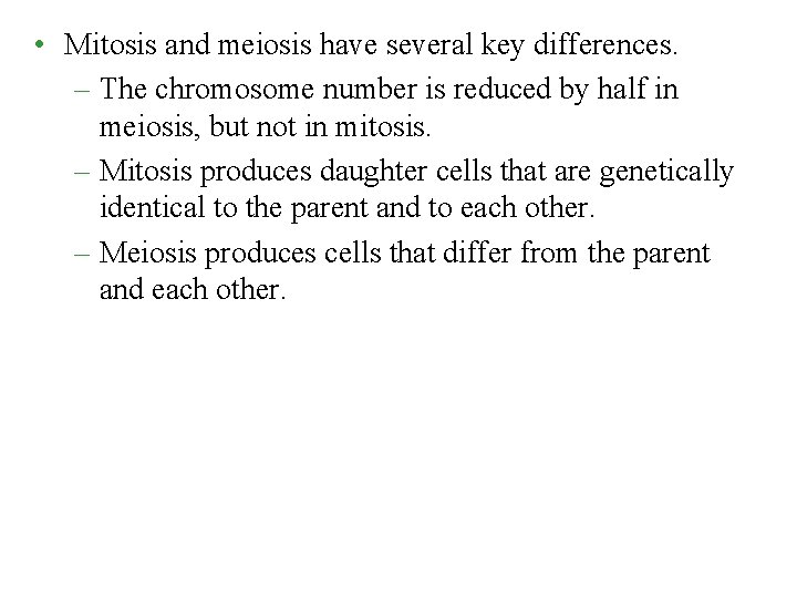  • Mitosis and meiosis have several key differences. – The chromosome number is