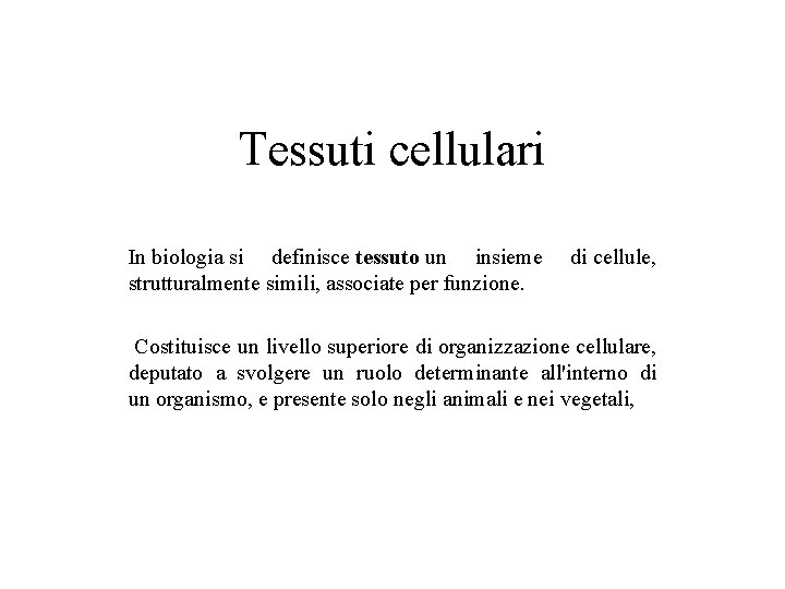 Tessuti cellulari In biologia si definisce tessuto un insieme strutturalmente simili, associate per funzione.
