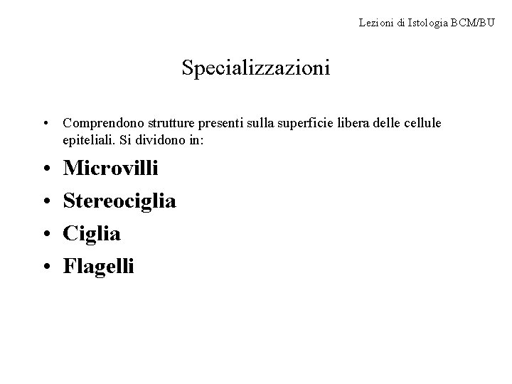 Lezioni di Istologia BCM/BU Specializzazioni • Comprendono strutture presenti sulla superficie libera delle cellule