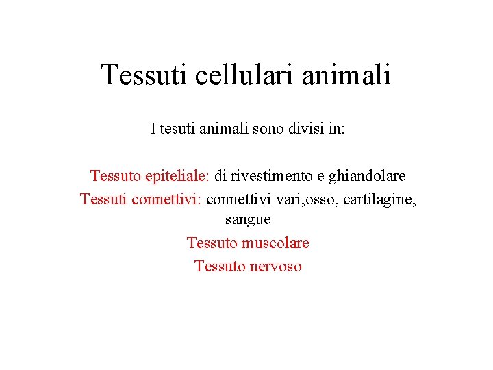 Tessuti cellulari animali I tesuti animali sono divisi in: Tessuto epiteliale: di rivestimento e