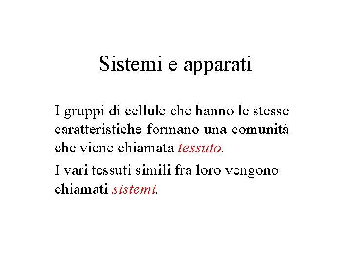 Sistemi e apparati I gruppi di cellule che hanno le stesse caratteristiche formano una