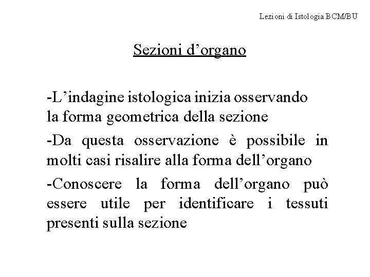 Lezioni di Istologia BCM/BU Sezioni d’organo -L’indagine istologica inizia osservando la forma geometrica della