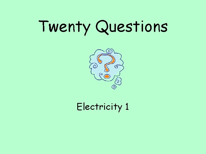 Twenty Questions Electricity 1 