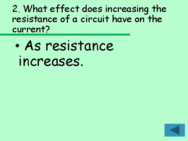 2. What effect does increasing the resistance of a circuit have on the current? 2. What effect does increasing the resistance of a circuit have on the current?