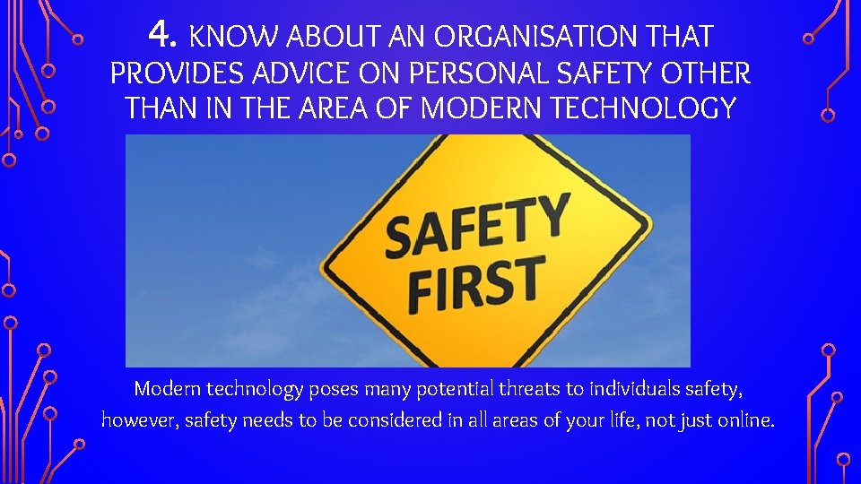 4. KNOW ABOUT AN ORGANISATION THAT PROVIDES ADVICE ON PERSONAL SAFETY OTHER THAN IN