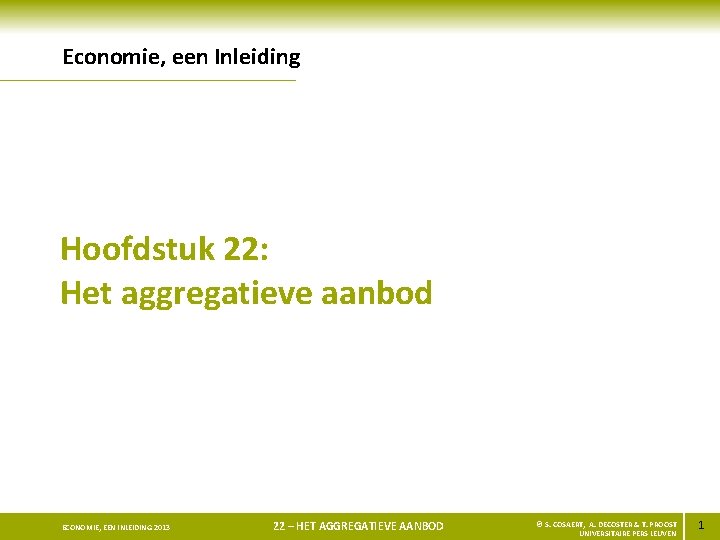 Economie, een Inleiding Hoofdstuk 22: Het aggregatieve aanbod ECONOMIE, EEN INLEIDING 2013 22 –