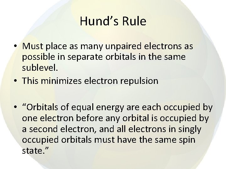 Hund’s Rule • Must place as many unpaired electrons as possible in separate orbitals