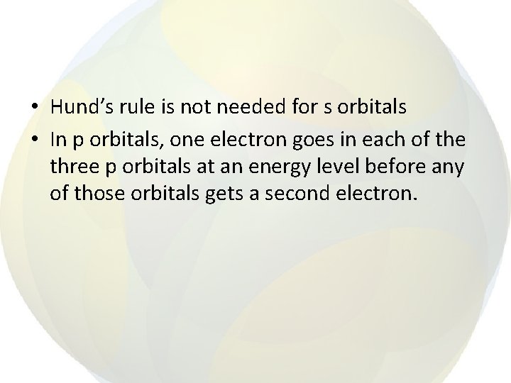  • Hund’s rule is not needed for s orbitals • In p orbitals,