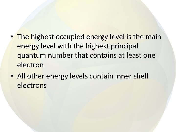  • The highest occupied energy level is the main energy level with the