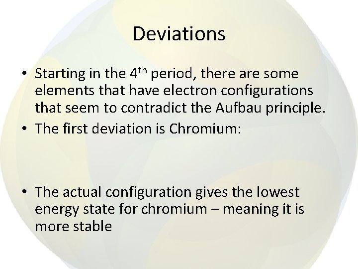 Deviations • Starting in the 4 th period, there are some elements that have
