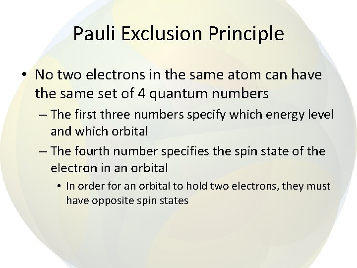 Pauli Exclusion Principle • No two electrons in the same atom can have the
