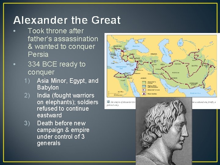 Alexander the Great • • Took throne after father’s assassination & wanted to conquer