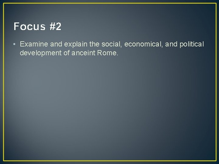 Focus #2 • Examine and explain the social, economical, and political development of anceint